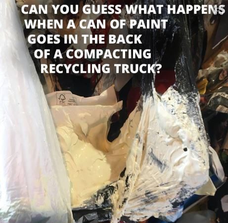 Can you guess what happens when a can of paint goes in the back of a compacting recycling truck? It ruins all the materials which can no longer be recycled. 