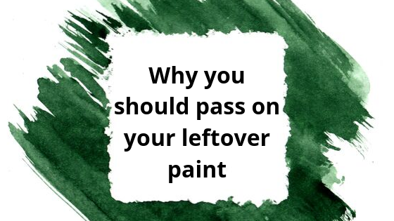 Text on green painted background which reads: Why you should pass on your leftover paint.