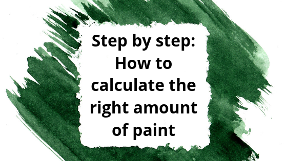 Text on green painted background which reads: Step by step: How to calculate the right amount of paint.